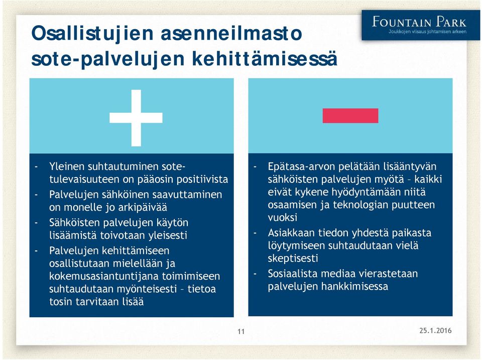 toimimiseen suhtaudutaan myönteisesti tietoa tosin tarvitaan lisää - Epätasa-arvon pelätään lisääntyvän sähköisten palvelujen myötä kaikki eivät kykene hyödyntämään