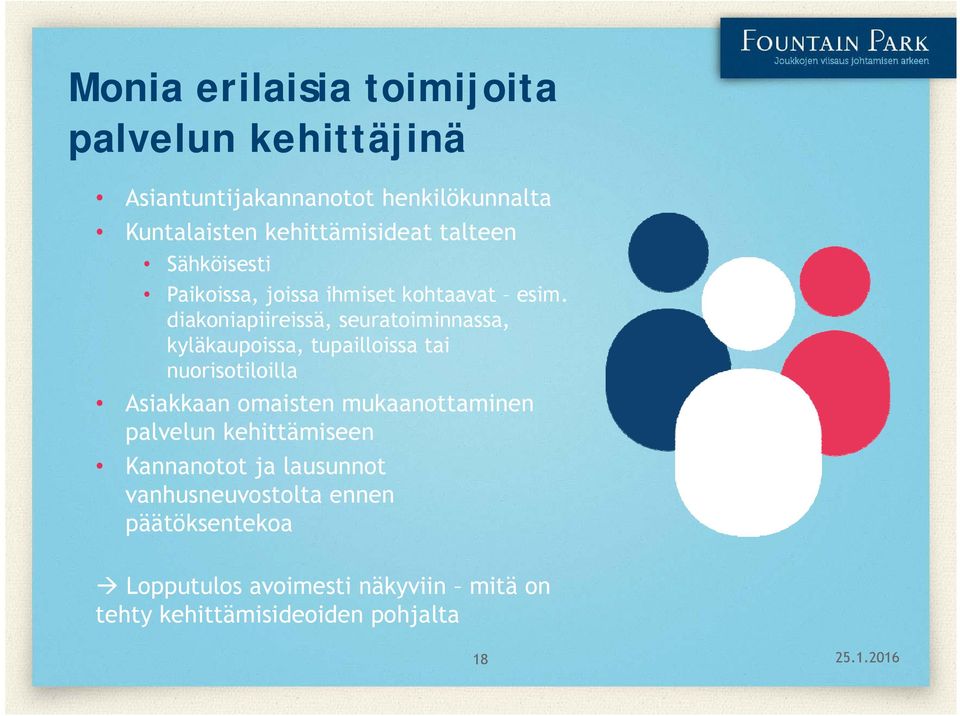 diakoniapiireissä, seuratoiminnassa, kyläkaupoissa, tupailloissa tai nuorisotiloilla Asiakkaan omaisten