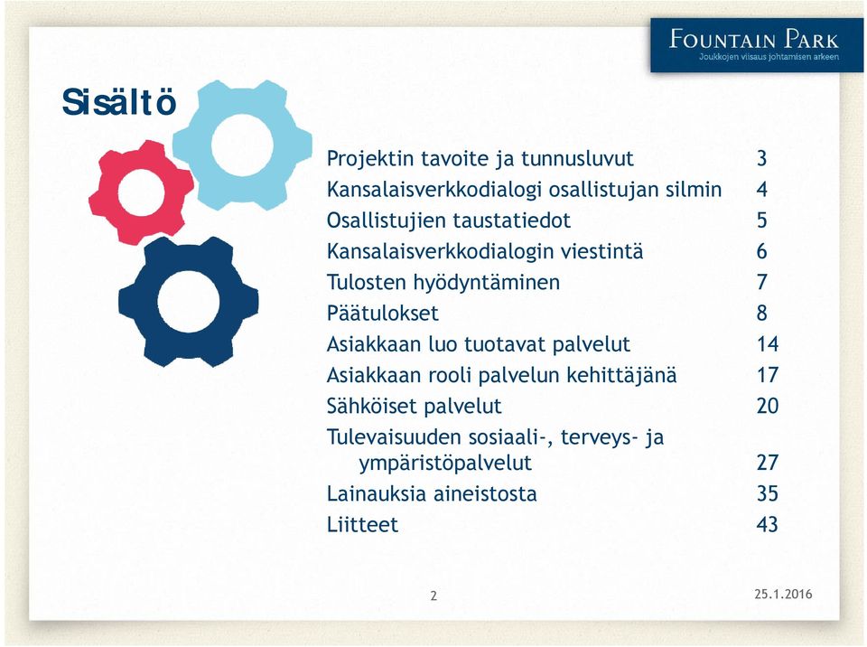 Päätulokset 8 Asiakkaan luo tuotavat palvelut 14 Asiakkaan rooli palvelun kehittäjänä 17