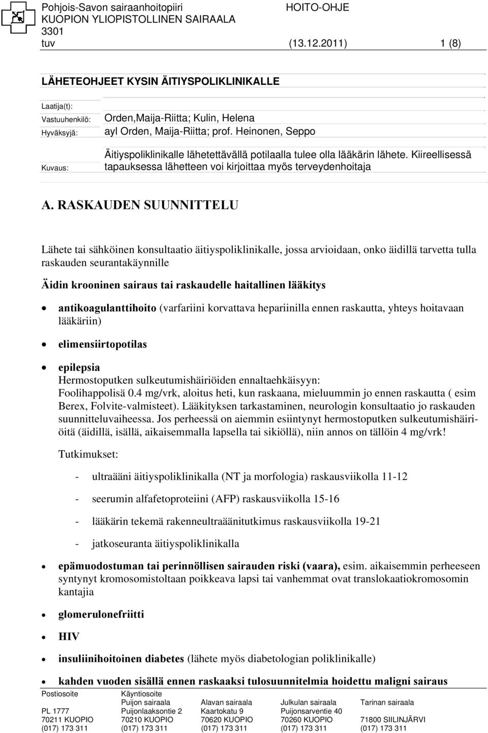 Heinonen, Seppo Äitiyspoliklinikalle lähetettävällä potilaalla tulee olla lääkärin lähete. Kiireellisessä tapauksessa lähetteen voi kirjoittaa myös terveydenhoitaja A.