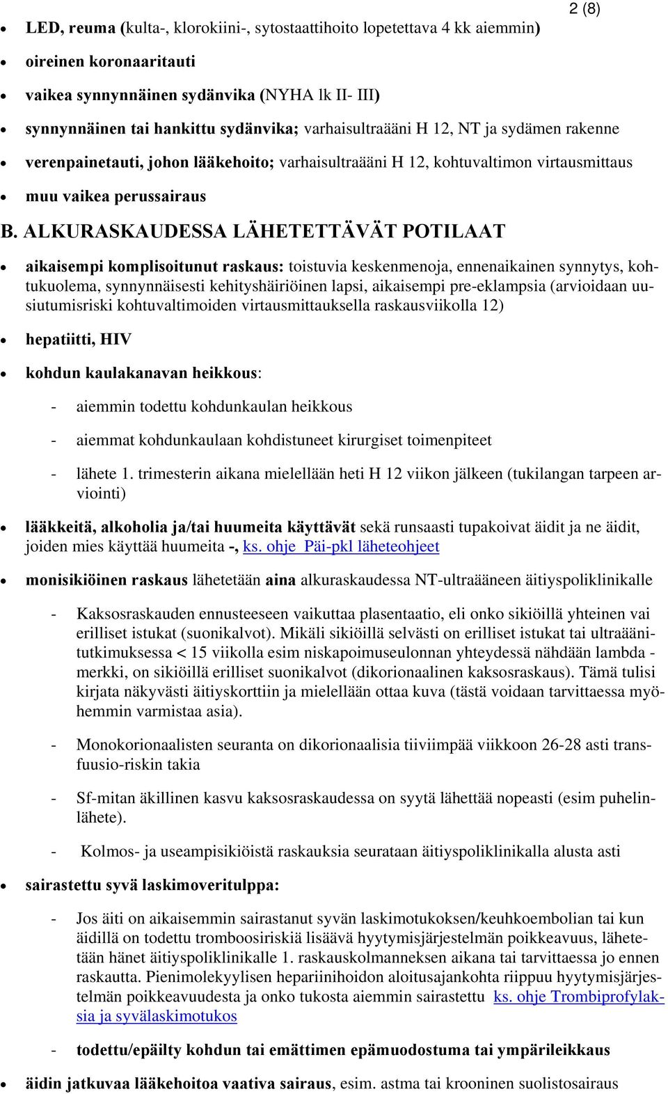 ALKURASKAUDESSA LÄHETETTÄVÄT POTILAAT aikaisempi komplisoitunut raskaus: toistuvia keskenmenoja, ennenaikainen synnytys, kohtukuolema, synnynnäisesti kehityshäiriöinen lapsi, aikaisempi pre-eklampsia