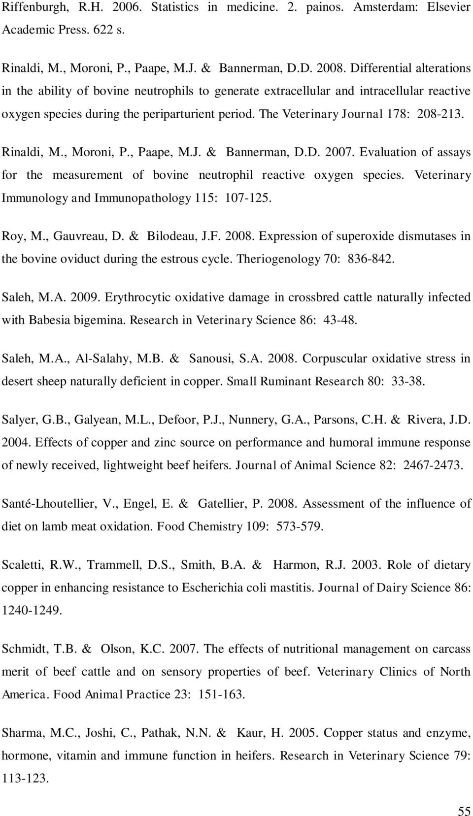 Rinaldi, M., Moroni, P., Paape, M.J. & Bannerman, D.D. 2007. Evaluation of assays for the measurement of bovine neutrophil reactive oxygen species.