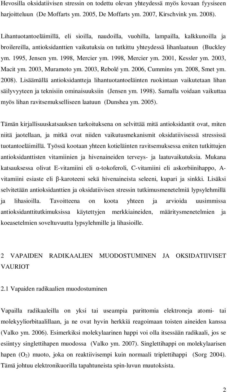 1998, Mercier ym. 1998, Mercier ym. 2001, Kessler ym. 2003, Macit ym. 2003, Muramoto ym. 2003, Rebolé ym. 2006, Cummins ym. 2008, Smet ym. 2008).