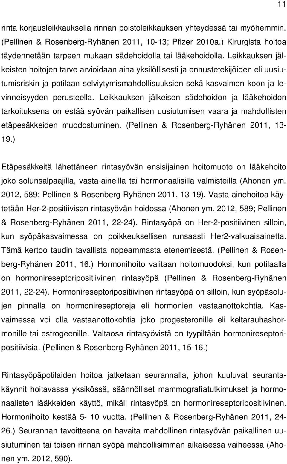 Leikkauksen jälkeisten hoitojen tarve arvioidaan aina yksilöllisesti ja ennustetekijöiden eli uusiutumisriskin ja potilaan selviytymismahdollisuuksien sekä kasvaimen koon ja levinneisyyden