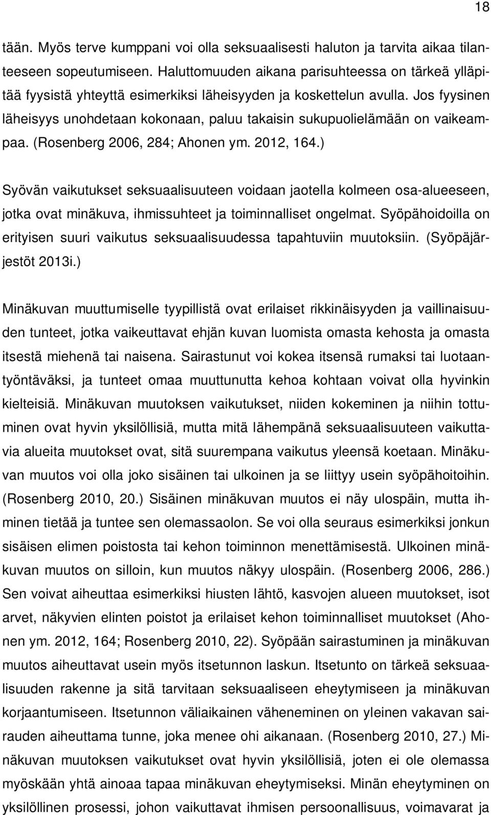 Jos fyysinen läheisyys unohdetaan kokonaan, paluu takaisin sukupuolielämään on vaikeampaa. (Rosenberg 2006, 284; Ahonen ym. 2012, 164.