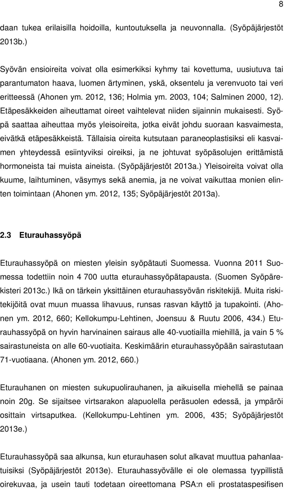 2012, 136; Holmia ym. 2003, 104; Salminen 2000, 12). Etäpesäkkeiden aiheuttamat oireet vaihtelevat niiden sijainnin mukaisesti.