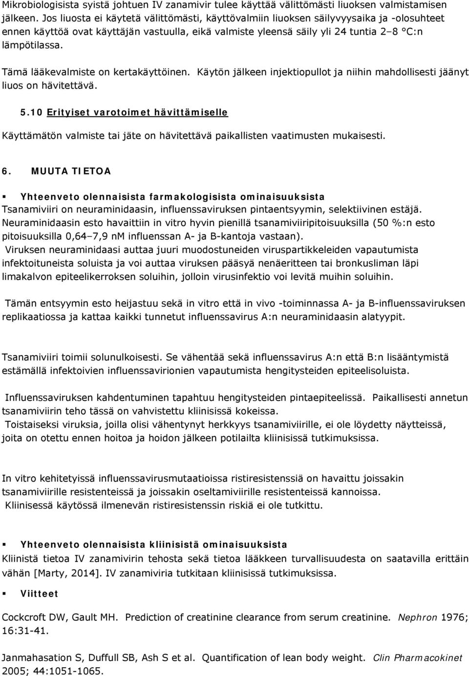 Tämä lääkevalmiste on kertakäyttöinen. Käytön jälkeen injektiopullot ja niihin mahdollisesti jäänyt liuos on hävitettävä. 5.