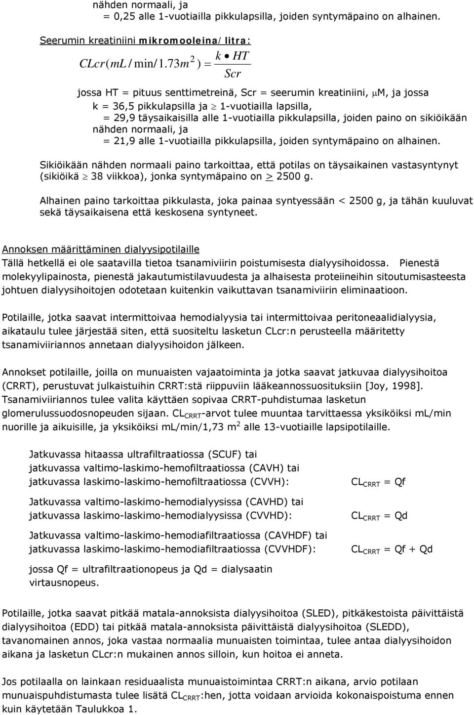 joiden paino on sikiöikään nähden normaali, ja = 21,9 alle 1-vuotiailla pikkulapsilla, joiden syntymäpaino on alhainen.