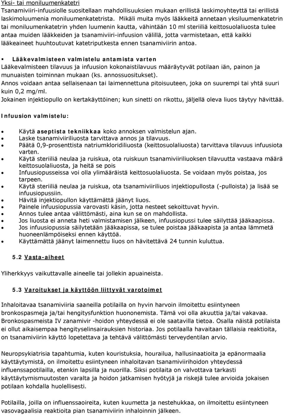 tsanamiviiri-infuusion välillä, jotta varmistetaan, että kaikki lääkeaineet huuhtoutuvat katetriputkesta ennen tsanamiviirin antoa.