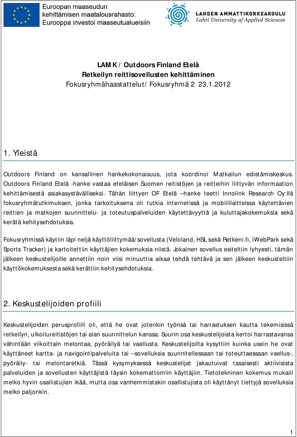 Outdoors Finland Etelä -hanke vastaa eteläisen Suomen reitistöjen ja reitteihin liittyvän informaation kehittämisestä asiakasystävälliseksi.