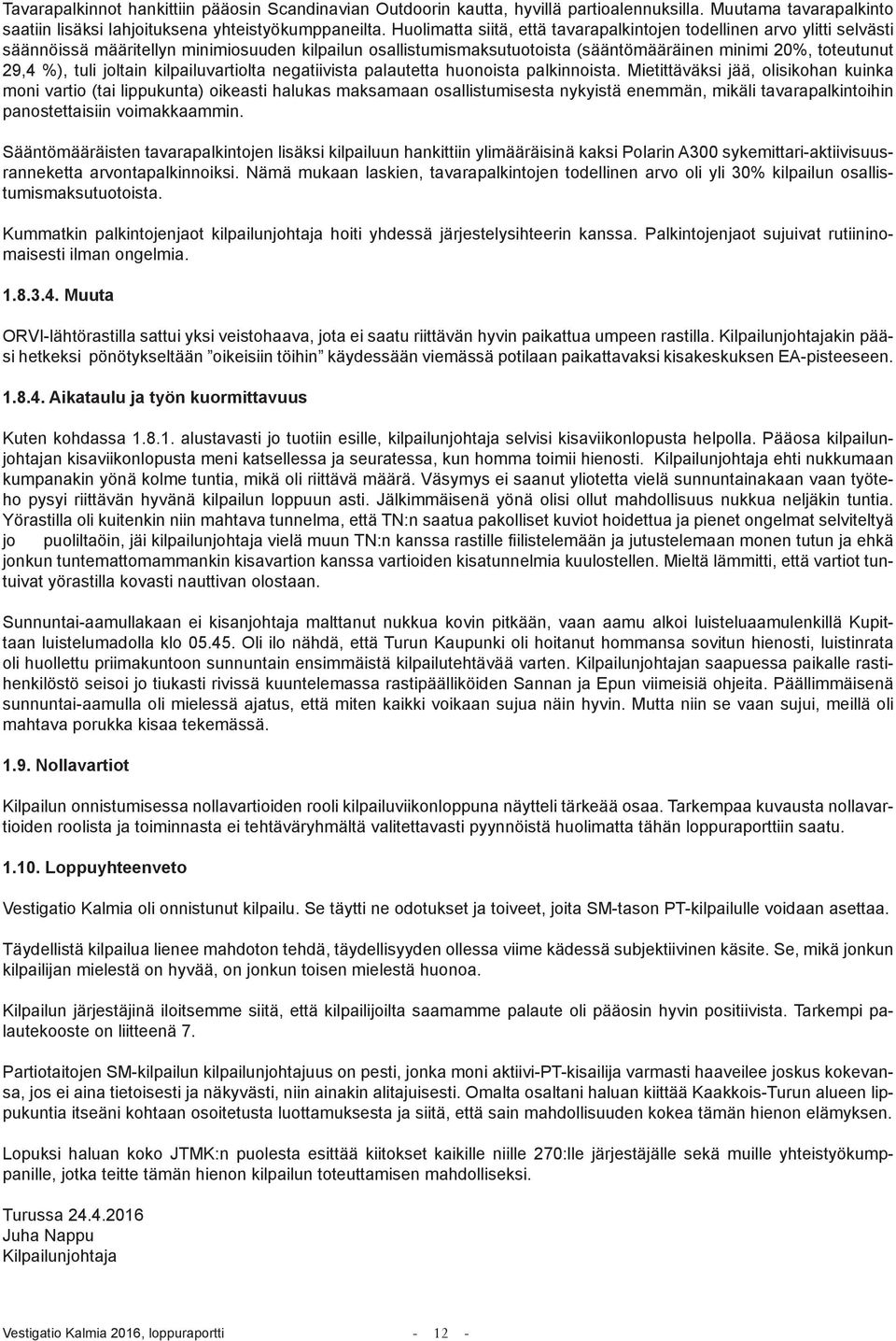 tuli joltain kilpailuvartiolta negatiivista palautetta huonoista palkinnoista.