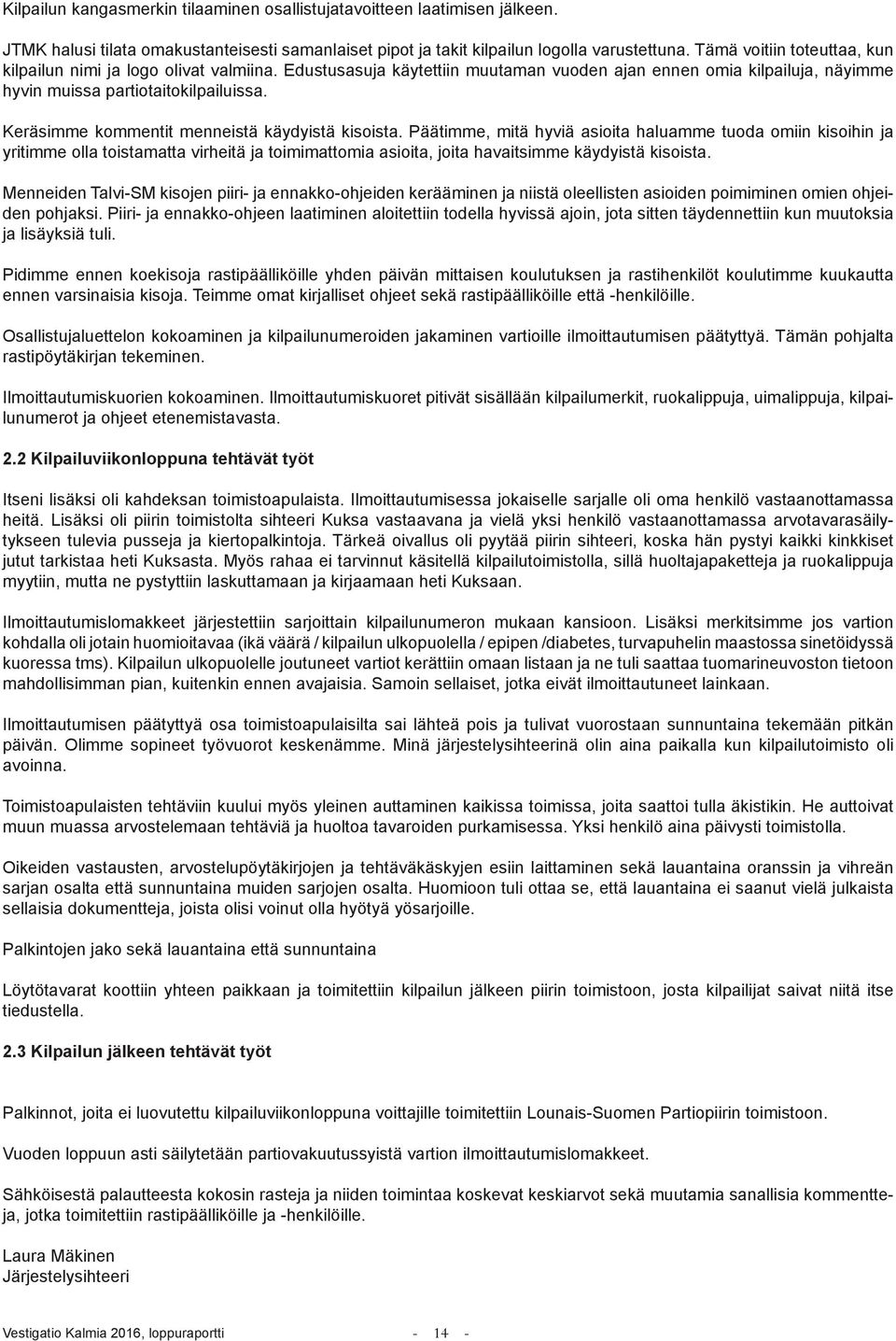 Keräsimme kommentit menneistä käydyistä kisoista.