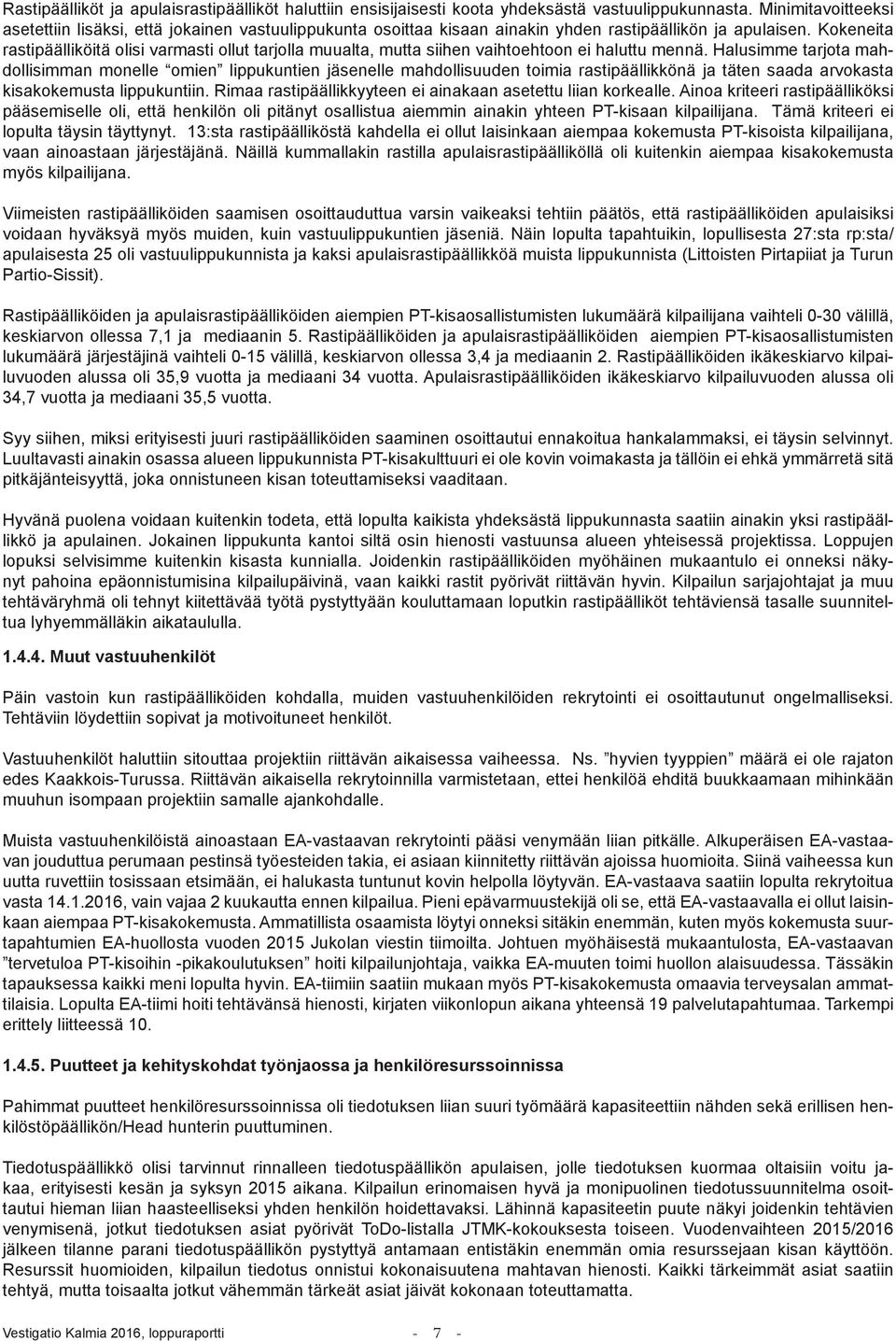 Kokeneita rastipäälliköitä olisi varmasti ollut tarjolla muualta, mutta siihen vaihtoehtoon ei haluttu mennä.