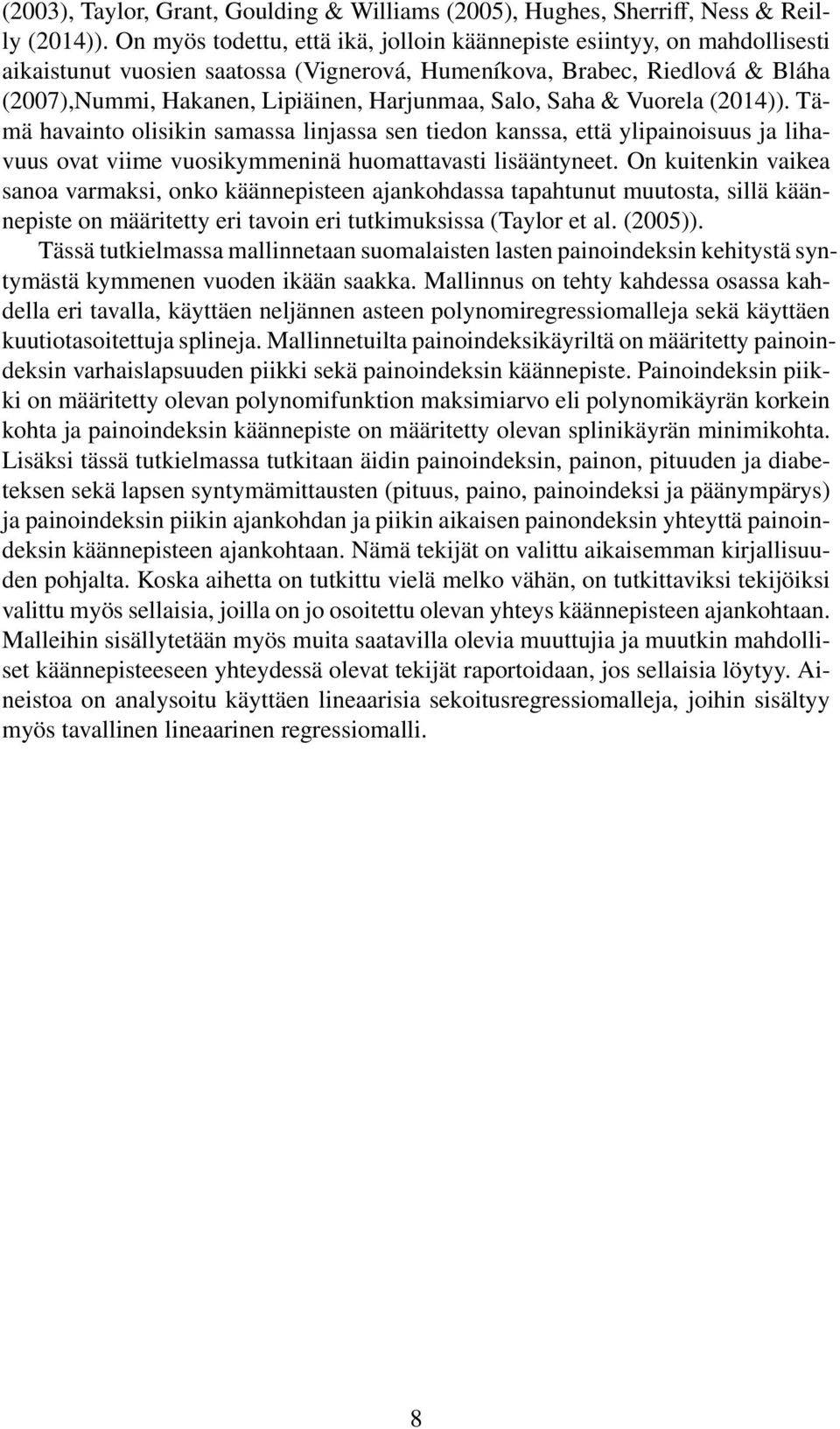 Salo, Saha & Vuorela (2014)). Tämä havainto olisikin samassa linjassa sen tiedon kanssa, että ylipainoisuus ja lihavuus ovat viime vuosikymmeninä huomattavasti lisääntyneet.