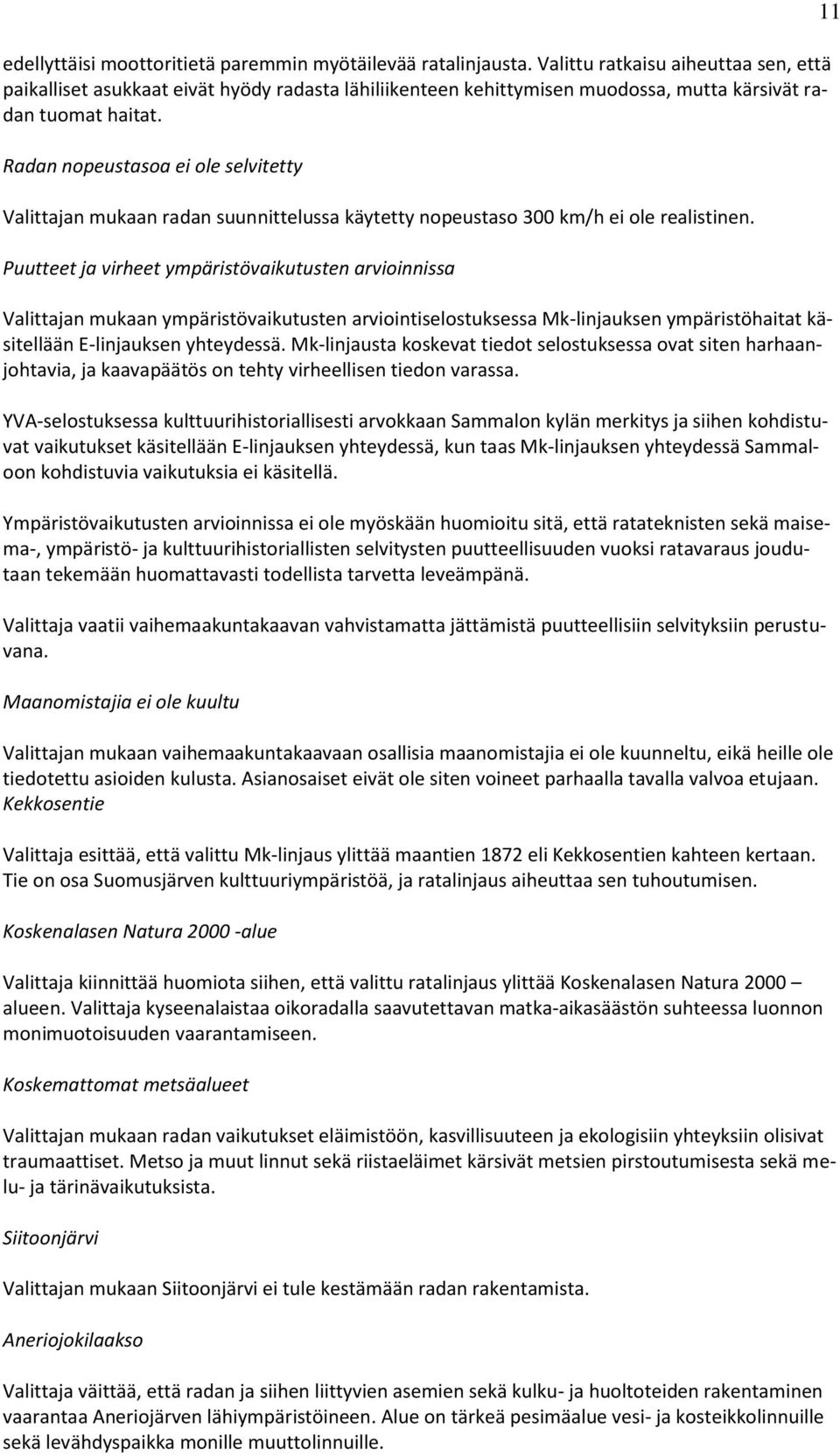 Radan nopeustasoa ei ole selvitetty Valittajan mukaan radan suunnittelussa käytetty nopeustaso 300 km/h ei ole realistinen.