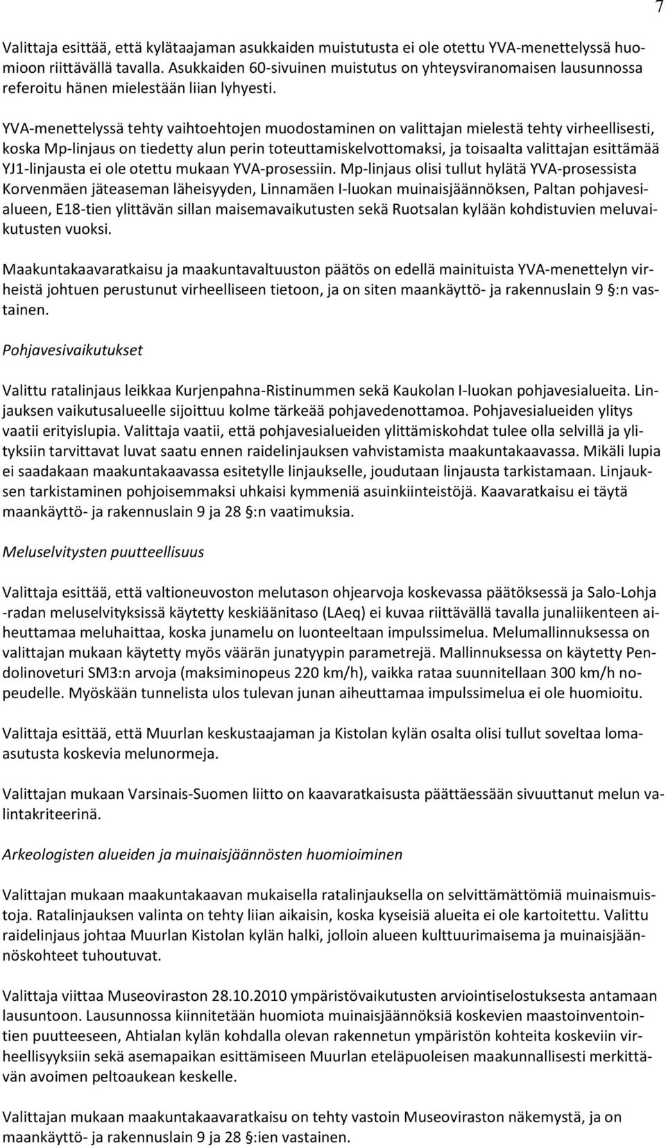 YVA-menettelyssä tehty vaihtoehtojen muodostaminen on valittajan mielestä tehty virheellisesti, koska Mp-linjaus on tiedetty alun perin toteuttamiskelvottomaksi, ja toisaalta valittajan esittämää