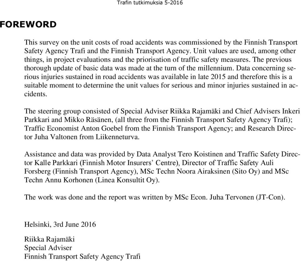 Data concerning serious injuries sustained in road accidents was available in late 2015 and therefore this is a suitable moment to determine the unit values for serious and minor injuries sustained