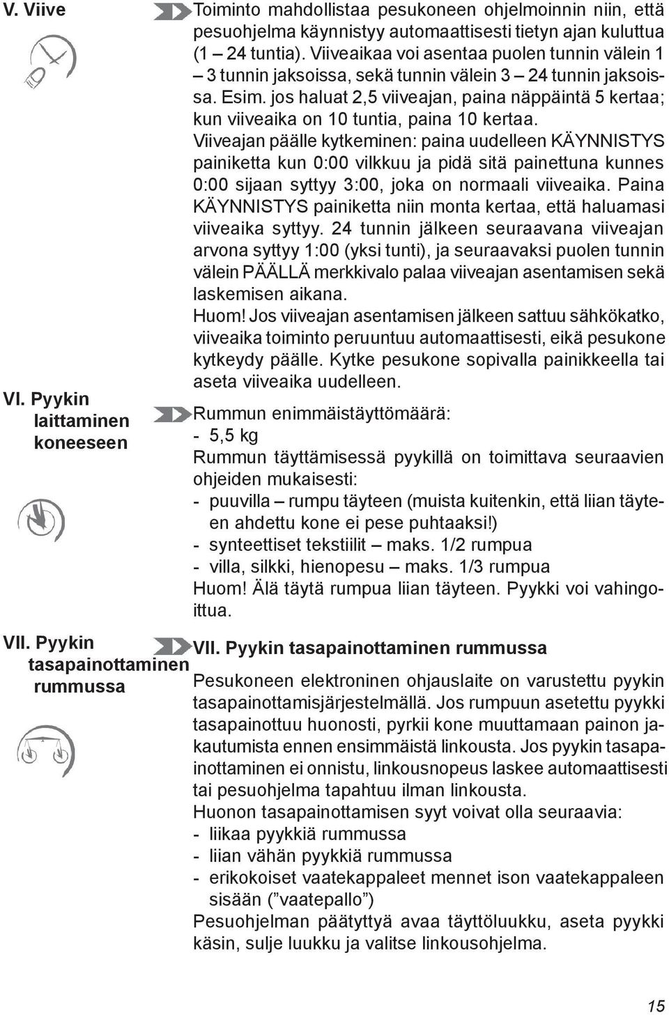 jos haluat 2,5 viiveajan, paina näppäintä 5 kertaa; kun viiveaika on 10 tuntia, paina 10 kertaa.