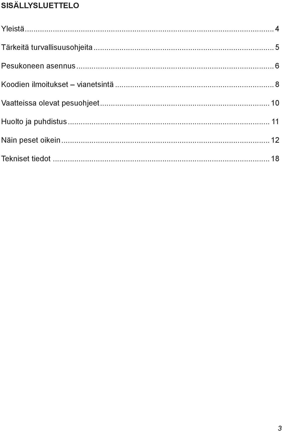 .. 8 Vaatteissa olevat pesuohjeet... 10 Huolto ja puhdistus.