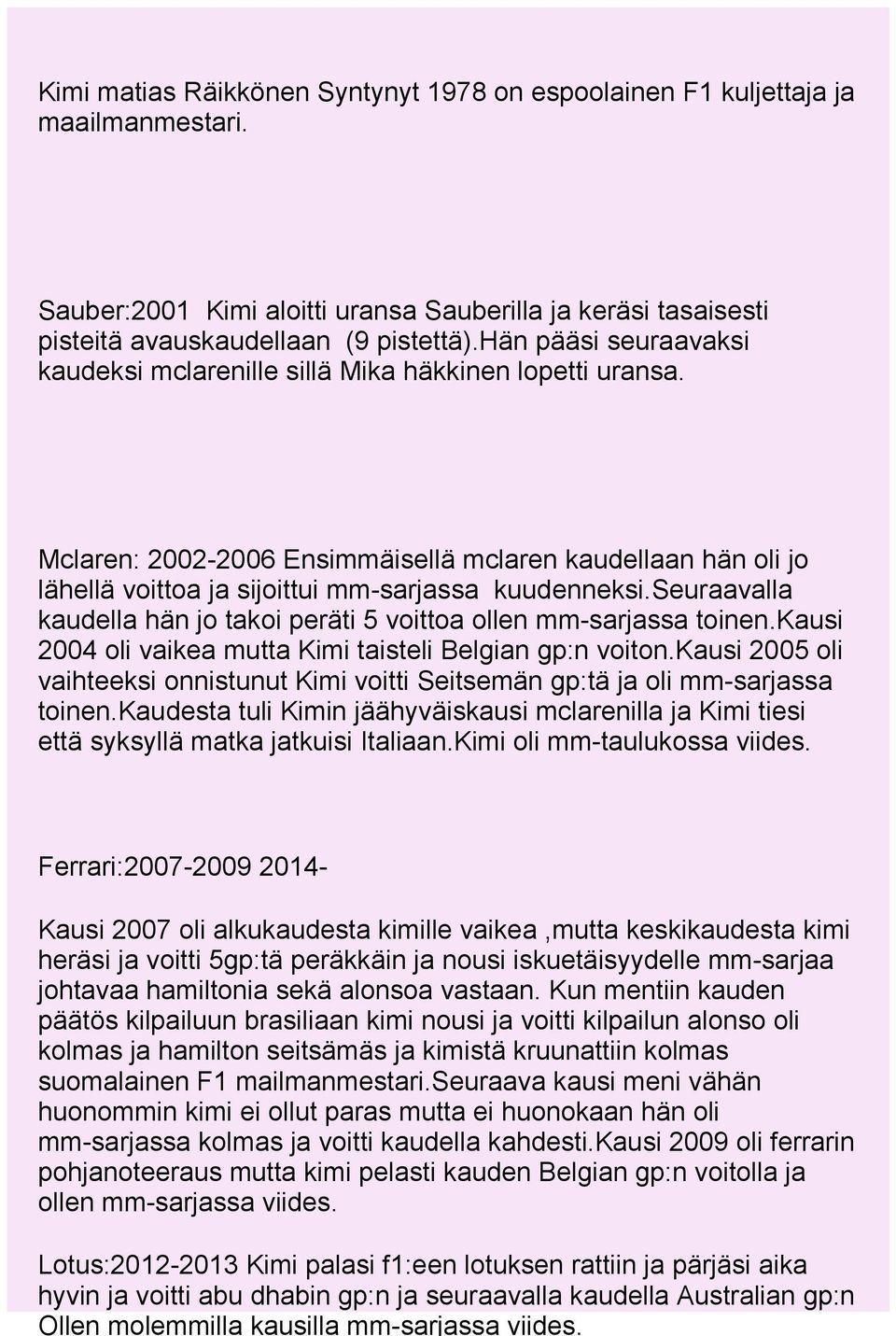 hän pääsi seuraavaksi kaudeksi mclarenille sillä Mika häkkinen lopetti uransa. Mclaren: 2002-2006 Ensimmäisellä mclaren kaudellaan hän oli jo lähellä voittoa ja sijoittui mm-sarjassa kuudenneksi.