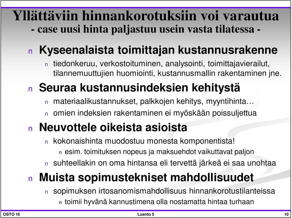 Seuraa kustannusindeksien kehitystä materiaalikustannukset, palkkojen kehitys, myyntihinta omien indeksien rakentaminen ei myöskään poissuljettua Neuvottele oikeista asioista kokonaishinta