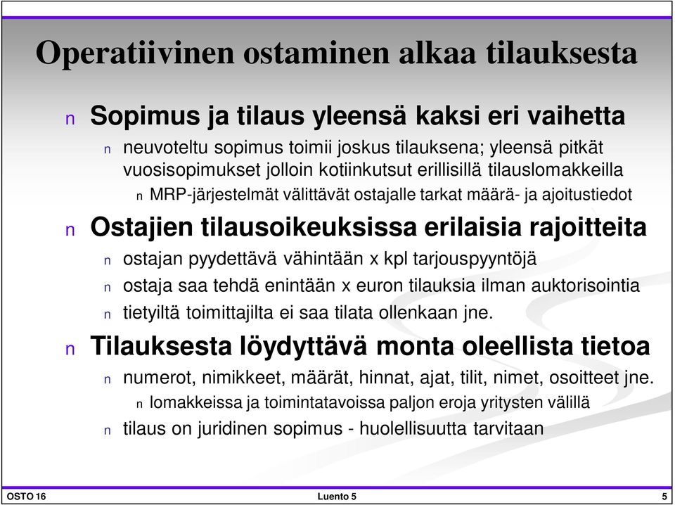 tarjouspyyntöjä ostaja saa tehdä enintään x euron tilauksia ilman auktorisointia tietyiltä toimittajilta ei saa tilata ollenkaan jne.