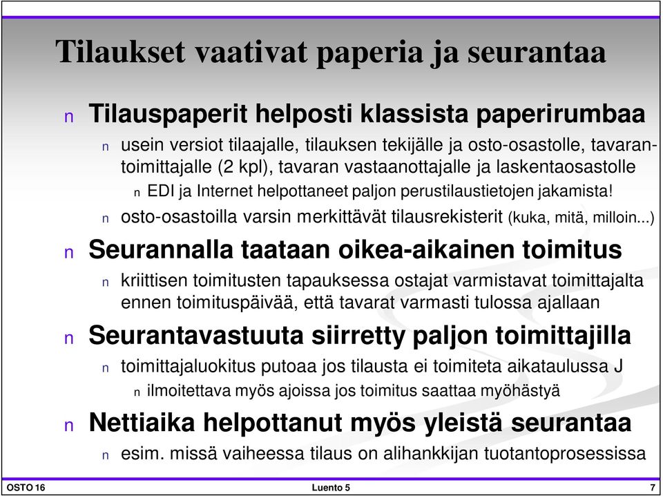 ..) Seurannalla taataan oikea-aikainen toimitus kriittisen toimitusten tapauksessa ostajat varmistavat toimittajalta ennen toimituspäivää, että tavarat varmasti tulossa ajallaan Seurantavastuuta