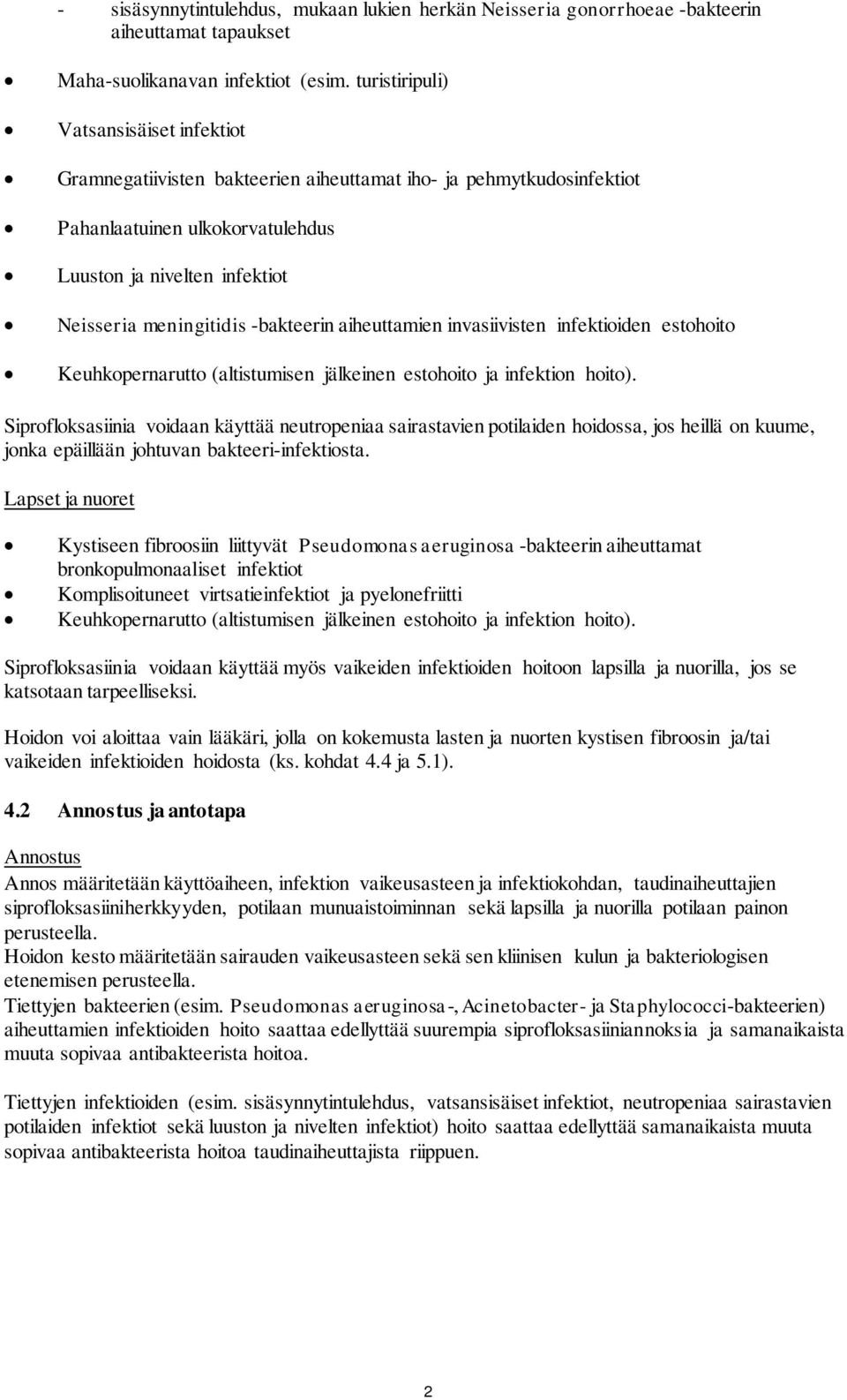 -bakteerin aiheuttamien invasiivisten infektioiden estohoito Keuhkopernarutto (altistumisen jälkeinen estohoito ja infektion hoito).