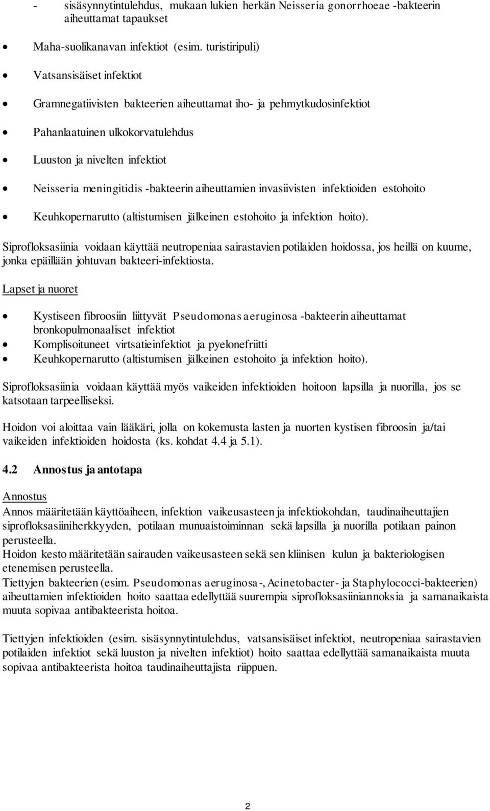 -bakteerin aiheuttamien invasiivisten infektioiden estohoito Keuhkopernarutto (altistumisen jälkeinen estohoito ja infektion hoito).