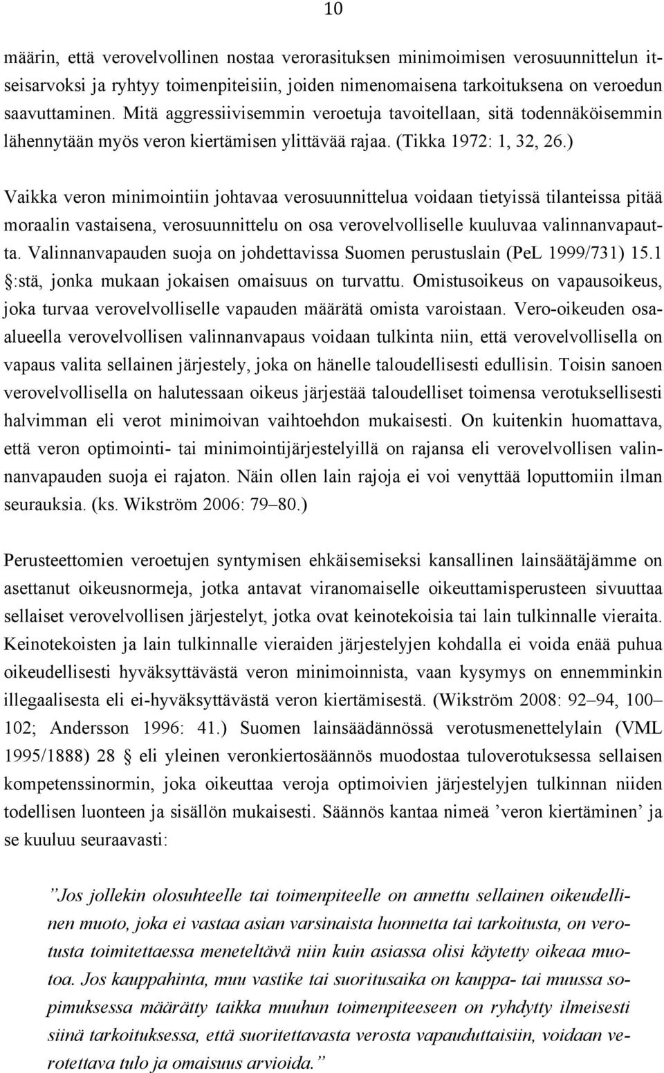 ) Vaikka veron minimointiin johtavaa verosuunnittelua voidaan tietyissä tilanteissa pitää moraalin vastaisena, verosuunnittelu on osa verovelvolliselle kuuluvaa valinnanvapautta.