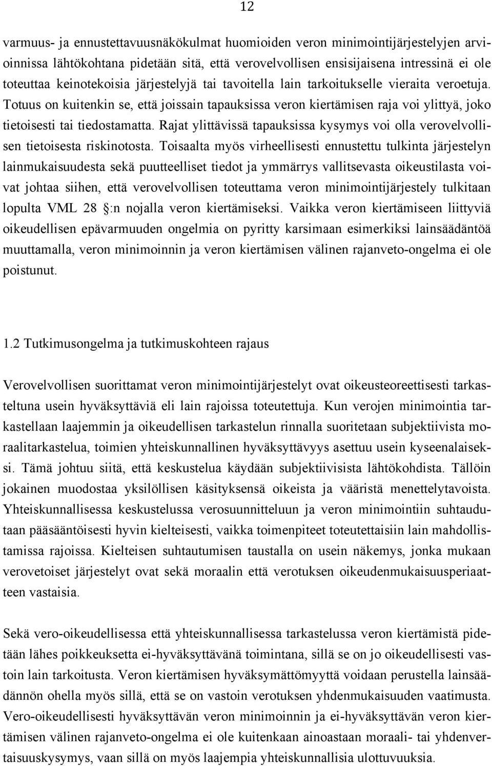 Rajat ylittävissä tapauksissa kysymys voi olla verovelvollisen tietoisesta riskinotosta.