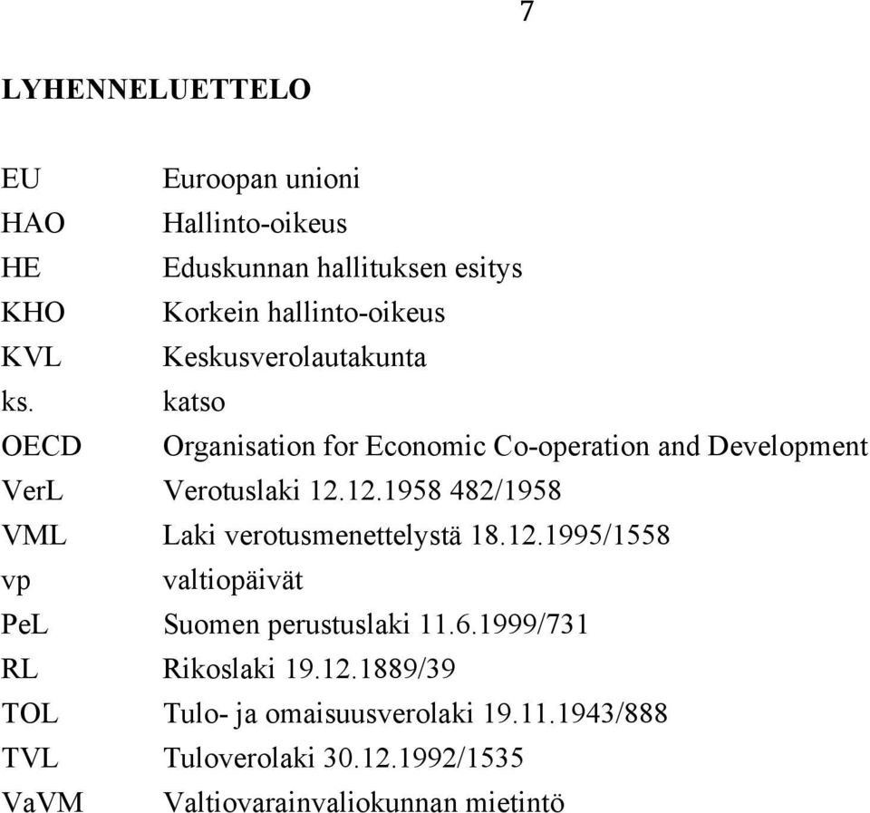 12.1958 482/1958 VML Laki verotusmenettelystä 18.12.1995/1558 vp valtiopäivät PeL Suomen perustuslaki 11.6.