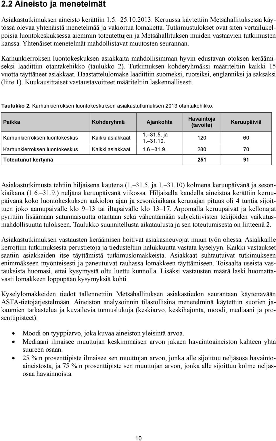 Yhtenäiset menetelmät mahdollistavat muutosten seurannan. Karhunkierroksen luontokeskuksen asiakkaita mahdollisimman hyvin edustavan otoksen keräämiseksi laadittiin otantakehikko (taulukko 2).