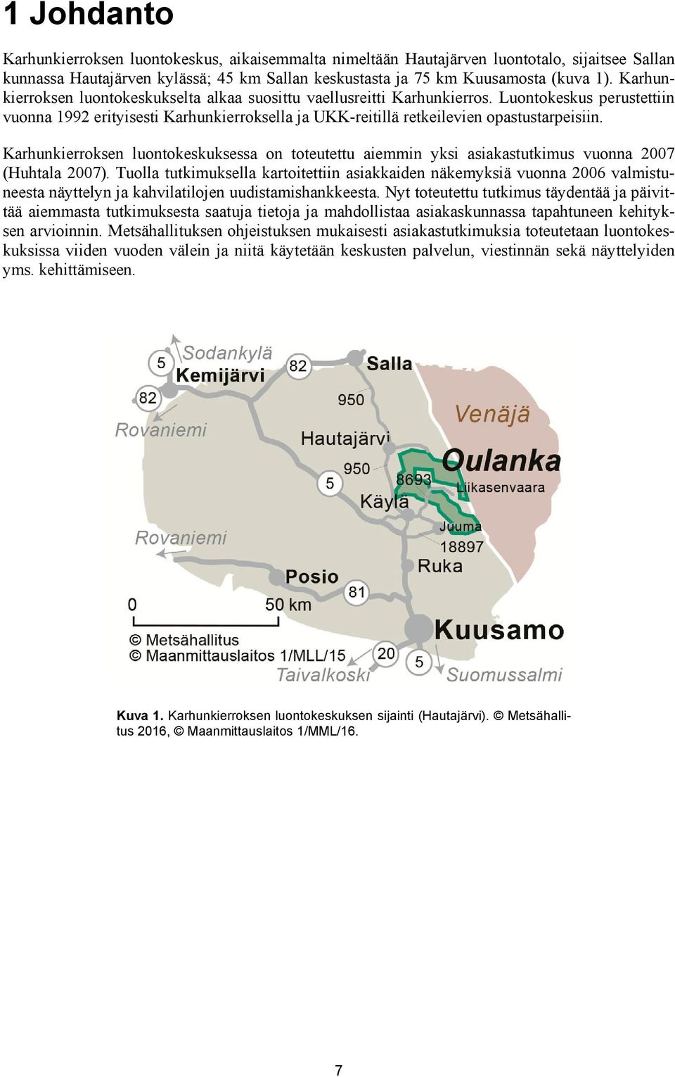 Karhunkierroksen luontokeskuksessa on toteutettu aiemmin yksi asiakastutkimus vuonna 2007 (Huhtala 2007).