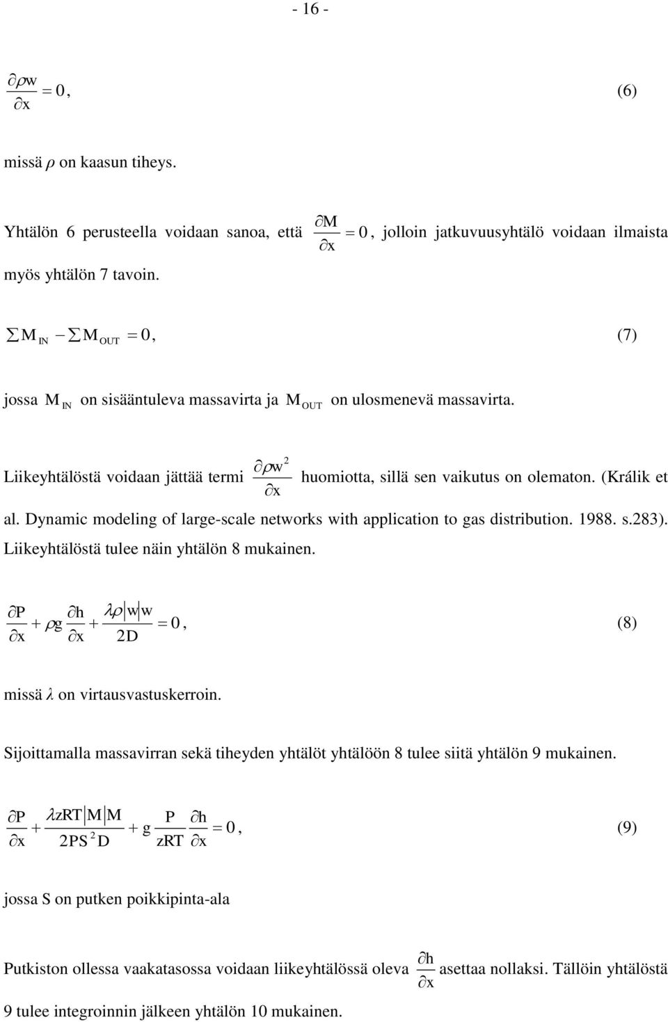 Dynamic modeling of large-scale networks with application to gas distribution. 1988. s.83). Liikeyhtälöstä tulee näin yhtälön 8 mukainen. h w w g 0, (8) x x D missä λ on virtausvastuskerroin.