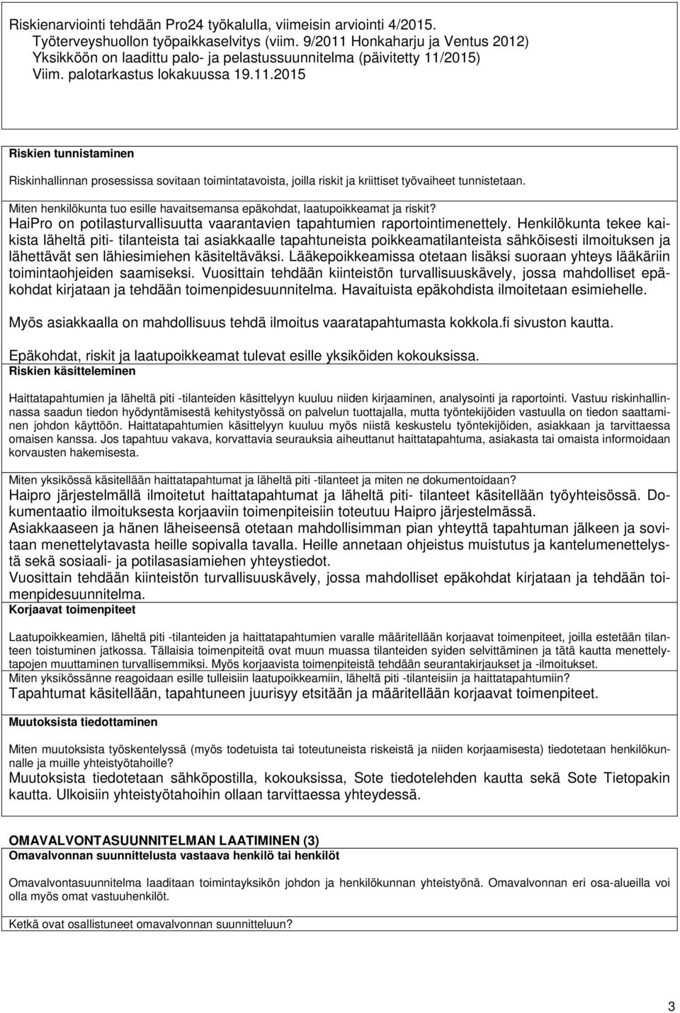 Miten henkilökunta tuo esille havaitsemansa epäkohdat, laatupoikkeamat ja riskit? HaiPro on potilasturvallisuutta vaarantavien tapahtumien raportointimenettely.