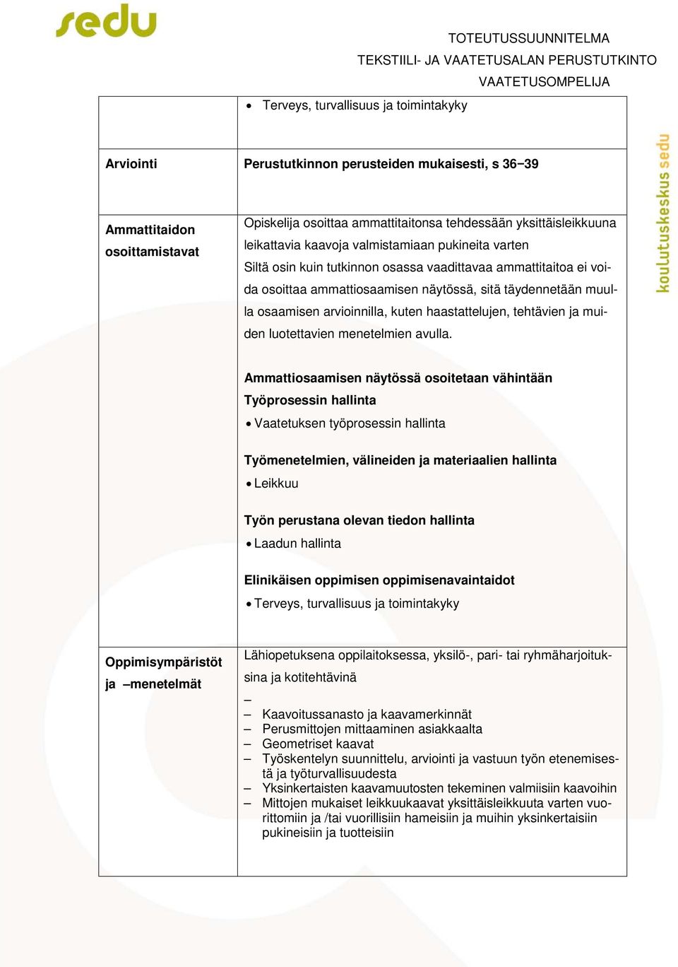 osaamisen arvioinnilla, kuten haastattelujen, tehtävien ja muiden luotettavien menetelmien avulla.