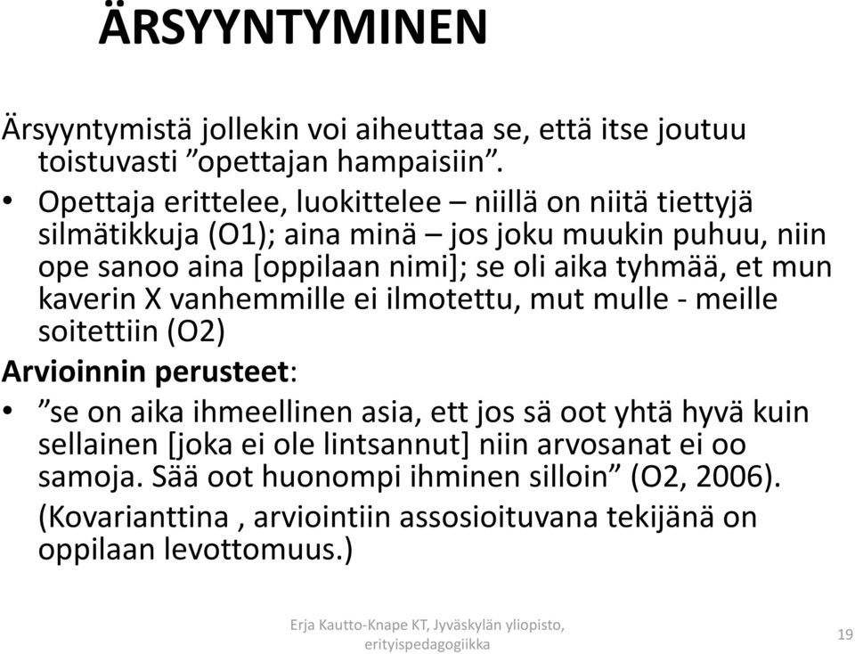 aika tyhmää, et mun kaverin X vanhemmille ei ilmotettu, mut mulle - meille soitettiin (O2) Arvioinnin perusteet: se on aika ihmeellinen asia, ett jos sä