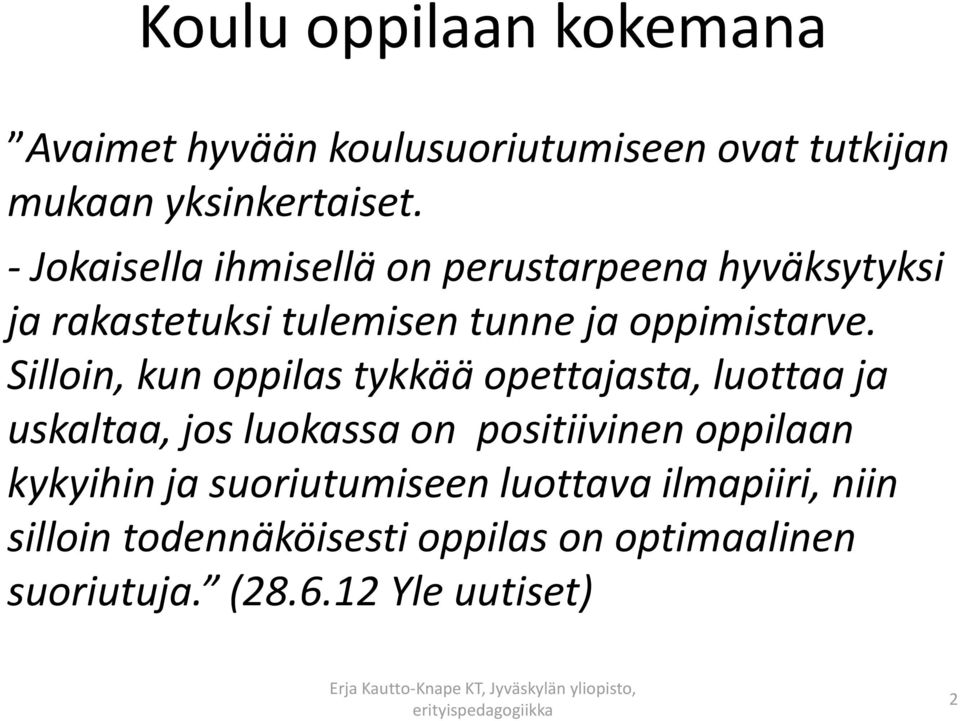 Silloin, kun oppilas tykkää opettajasta, luottaa ja uskaltaa, jos luokassa on positiivinen oppilaan kykyihin