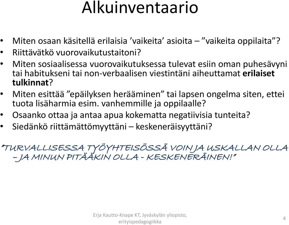 tulkinnat? Miten esittää epäilyksen herääminen tai lapsen ongelma siten, ettei tuota lisäharmia esim. vanhemmille ja oppilaalle?