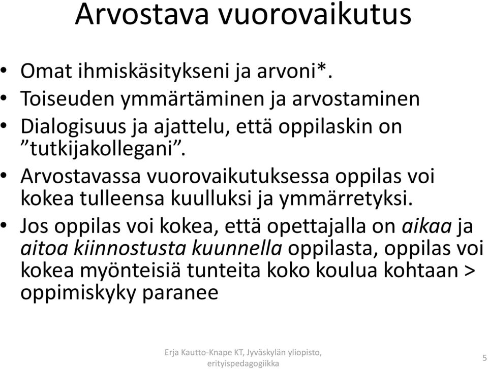 Arvostavassa vuorovaikutuksessa oppilas voi kokea tulleensa kuulluksi ja ymmärretyksi.