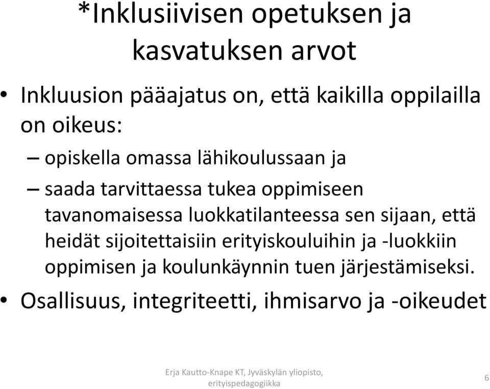 tavanomaisessa luokkatilanteessa sen sijaan, että heidät sijoitettaisiin erityiskouluihin ja