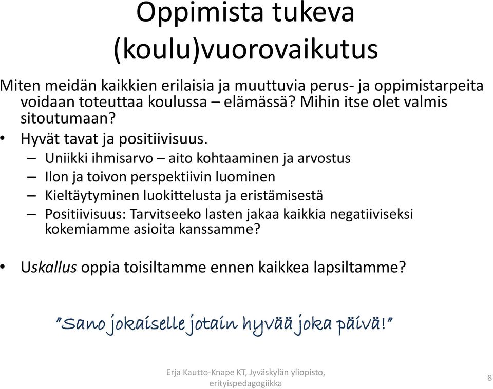 Uniikki ihmisarvo aito kohtaaminen ja arvostus Ilon ja toivon perspektiivin luominen Kieltäytyminen luokittelusta ja eristämisestä