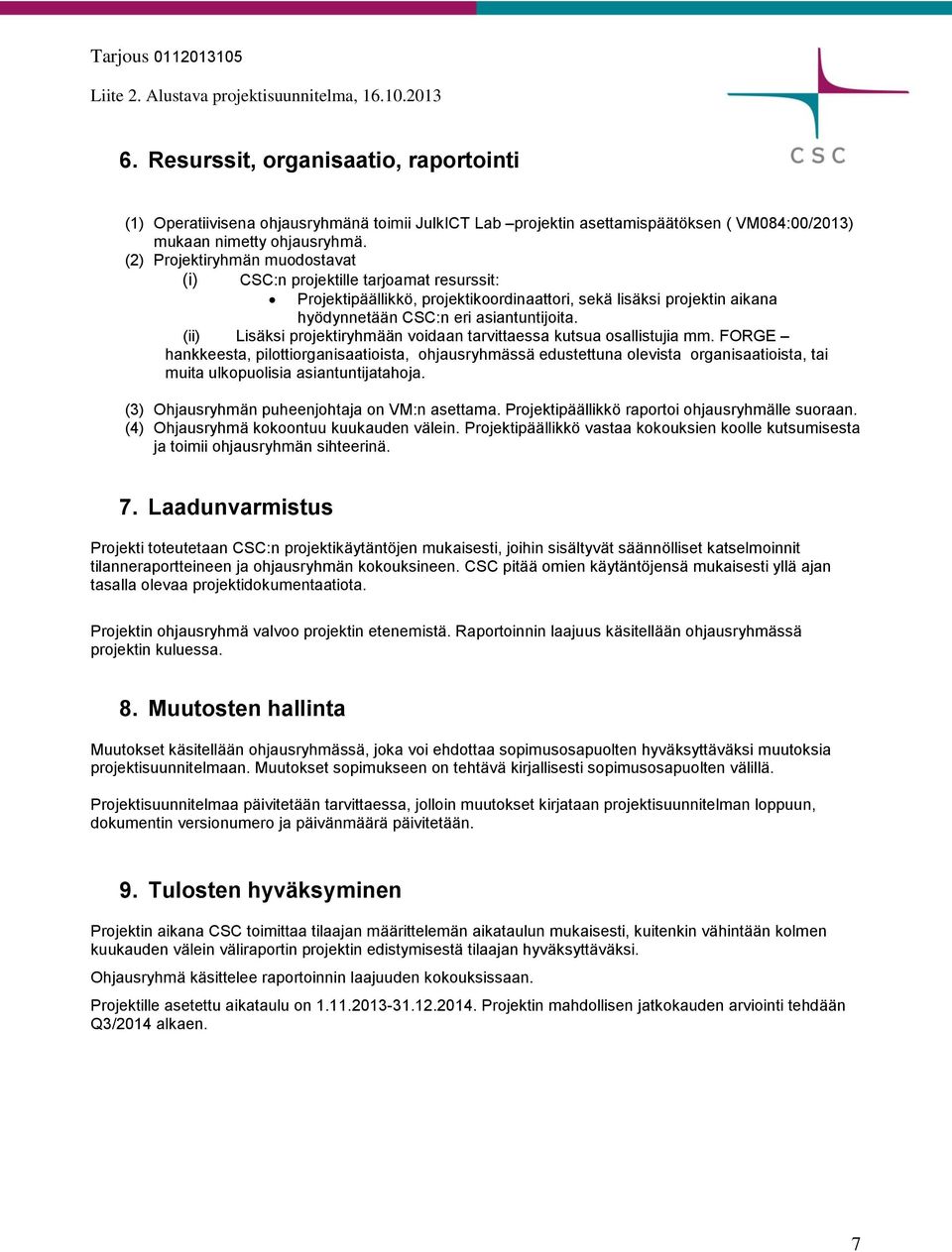 (ii) Lisäksi projektiryhmään voidaan tarvittaessa kutsua osallistujia mm.