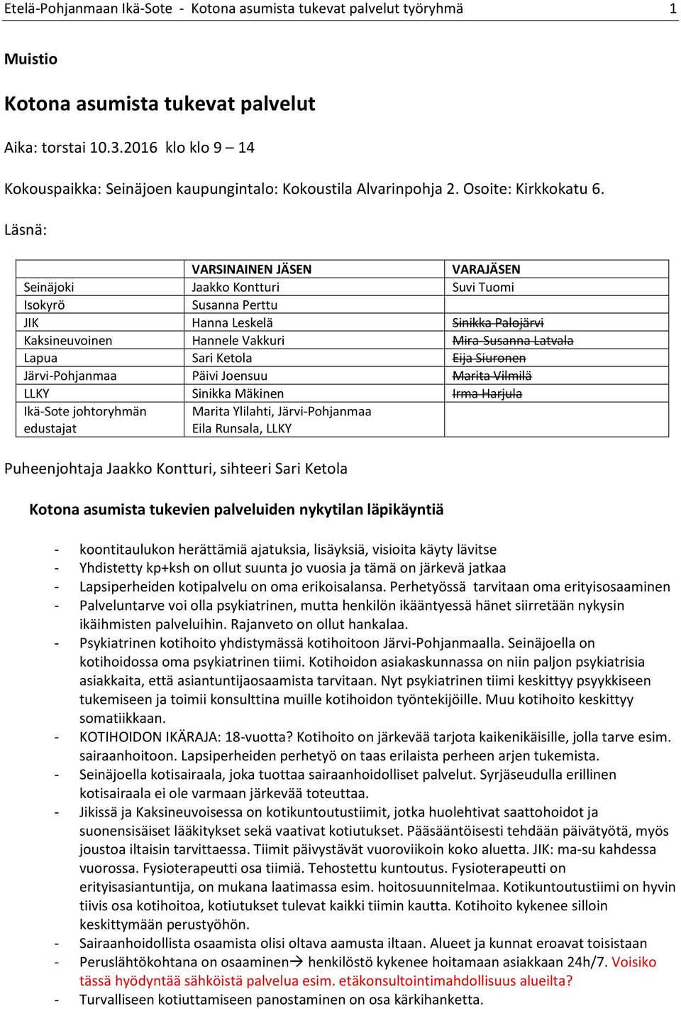 Läsnä: VARSINAINEN JÄSEN VARAJÄSEN Seinäjoki Jaakko Kontturi Suvi Tuomi Isokyrö Susanna Perttu JIK Hanna Leskelä Sinikka Palojärvi Kaksineuvoinen Hannele Vakkuri Mira-Susanna Latvala Lapua Sari