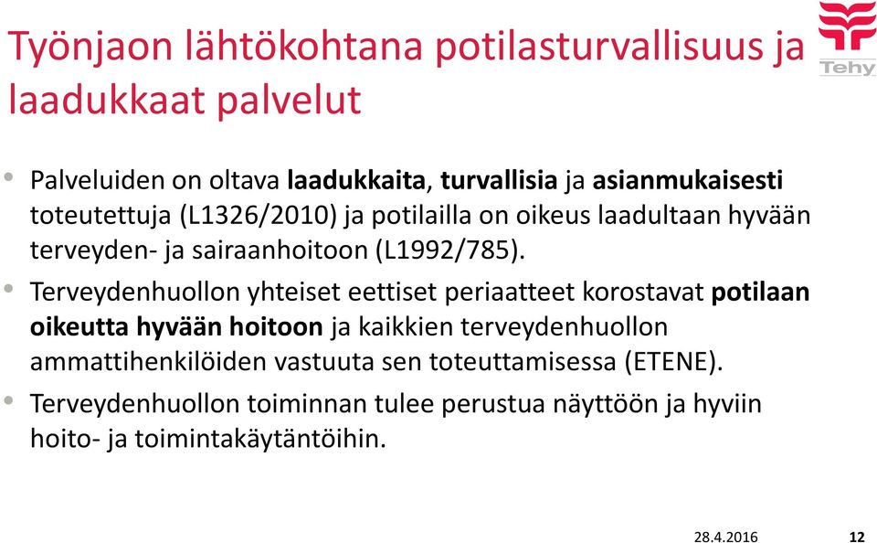 Terveydenhuollon yhteiset eettiset periaatteet korostavat potilaan oikeutta hyvään hoitoon ja kaikkien terveydenhuollon