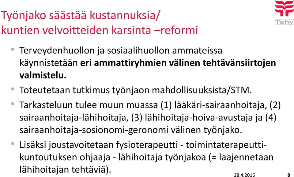 Tarkasteluun tulee muun muassa (1) lääkäri-sairaanhoitaja, (2) sairaanhoitaja-lähihoitaja, (3) lähihoitaja-hoiva-avustaja ja (4)