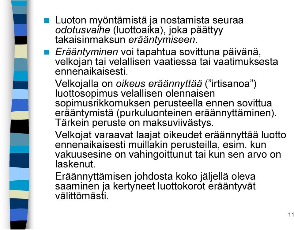 Velkojalla on oikeus eräännyttää ( irtisanoa ) luottosopimus velallisen olennaisen sopimusrikkomuksen perusteella ennen sovittua erääntymistä (purkuluonteinen eräännyttäminen).