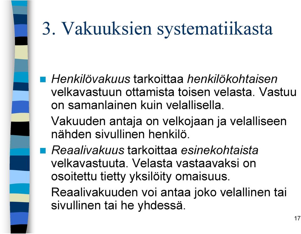 Vakuuden antaja on velkojaan ja velalliseen nähden sivullinen henkilö.