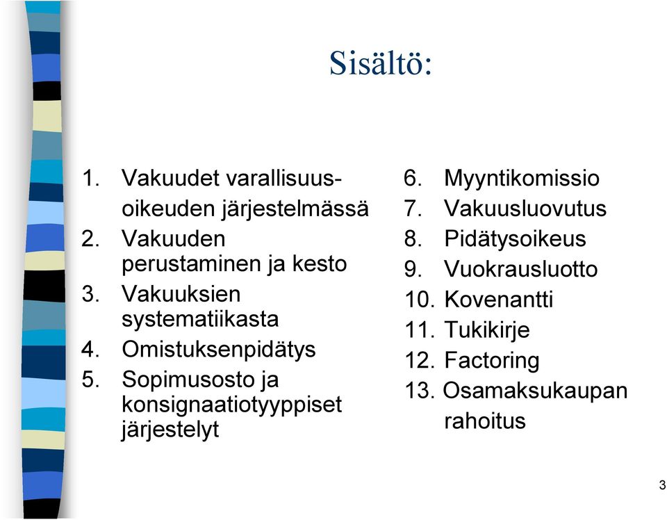 Sopimusosto ja konsignaatiotyyppiset järjestelyt 6. Myyntikomissio 7.